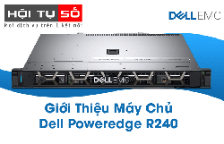 Hội Tụ Số giới Thiệu Máy Chủ Dell Poweredge R240 Rack 1U